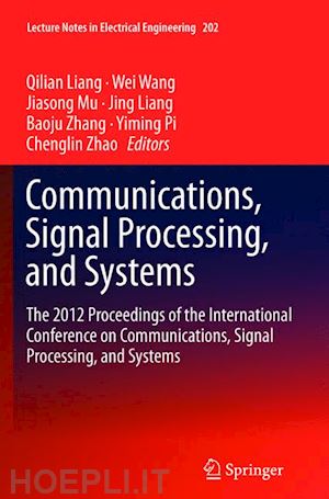 liang qilian (curatore); wang wei (curatore); mu jiasong (curatore); liang jing (curatore); zhang baoju (curatore); pi yiming (curatore); zhao chenglin (curatore) - communications, signal processing, and systems