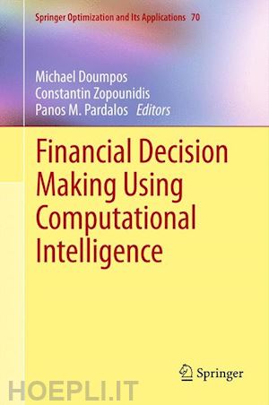 doumpos michael (curatore); zopounidis constantin (curatore); pardalos panos m. (curatore) - financial decision making using computational intelligence