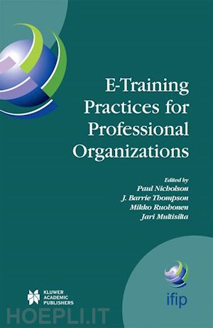 nicholson paul (curatore); thompson j. barrie (curatore); ruohonen mikko (curatore); multisilta jari (curatore) - e-training practices for professional organizations