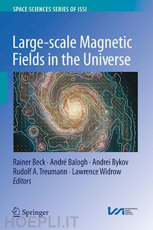 beck rainer (curatore); balogh andre (curatore); bykov d. v. (curatore); treumann rudolf a. (curatore); widrow lawrence (curatore) - large-scale magnetic fields in the universe