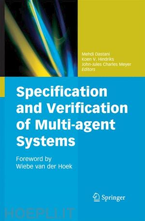 dastani mehdi (curatore); hindriks koen v. (curatore); meyer john-jules (curatore) - specification and verification of multi-agent systems