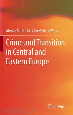 šelih alenka (curatore); završnik aleš (curatore) - crime and transition in central and eastern europe