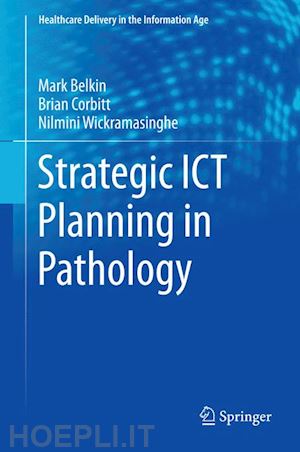 belkin markus; corbitt brian; wickramasinghe nilmini - strategic ict planning in pathology