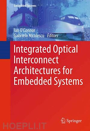 o'connor ian (curatore); nicolescu gabriela (curatore) - integrated optical interconnect architectures for embedded systems