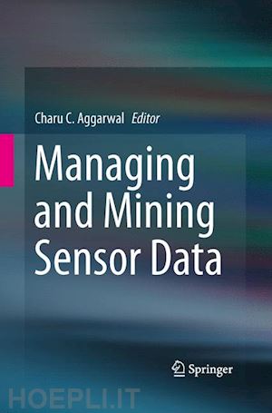 aggarwal charu c. (curatore) - managing and mining sensor data