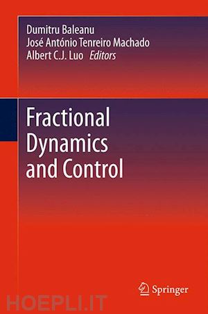 baleanu dumitru (curatore); machado josé antónio tenreiro (curatore); luo albert c. j. (curatore) - fractional dynamics and control