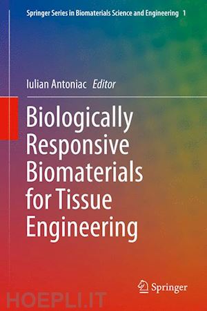 antoniac iulian (curatore) - biologically responsive biomaterials for tissue engineering