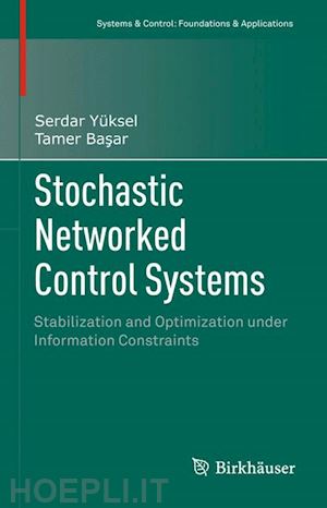 yüksel serdar; basar tamer - stochastic networked control systems