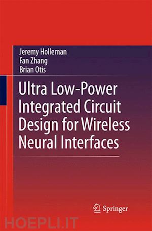 holleman jeremy; zhang fan; otis brian - ultra low-power integrated circuit design for wireless neural interfaces