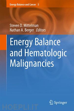 mittelman steven d (curatore); berger nathan a. (curatore) - energy balance and hematologic malignancies