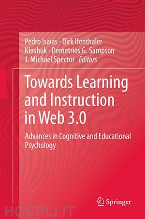 isaias pedro (curatore); ifenthaler dirk (curatore); kinshuk (curatore); sampson demetrios g. (curatore); spector j. michael (curatore) - towards learning and instruction in web 3.0
