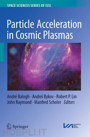 balogh andré (curatore); bykov andrei (curatore); lin robert p. (curatore); raymond john (curatore); scholer manfred (curatore) - particle acceleration in cosmic plasmas