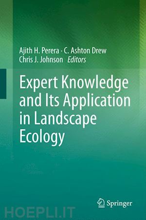 perera ajith h. (curatore); drew c. ashton (curatore); johnson chris j. (curatore) - expert knowledge and its application in landscape ecology