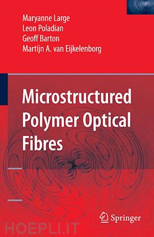 large maryanne; poladian leon; barton geoff; van eijkelenborg martijn a. - microstructured polymer optical fibres