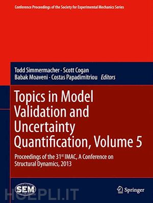 simmermacher todd (curatore); cogan scott (curatore); moaveni babak (curatore); papadimitriou costas (curatore) - topics in model validation and uncertainty quantification, volume 5