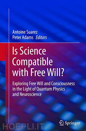 suarez antoine (curatore); adams peter (curatore) - is science compatible with free will?