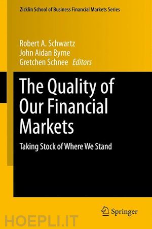 schwartz robert a. (curatore); byrne john aidan (curatore); schnee gretchen (curatore) - the quality of our financial markets