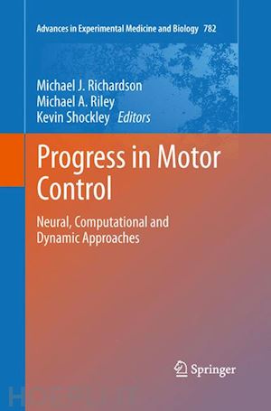 richardson michael j. (curatore); riley michael a. (curatore); shockley kevin (curatore) - progress in motor control