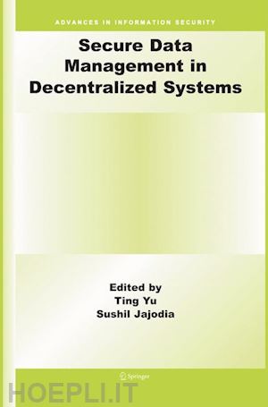 yu ting (curatore); jajodia sushil (curatore) - secure data management in decentralized systems