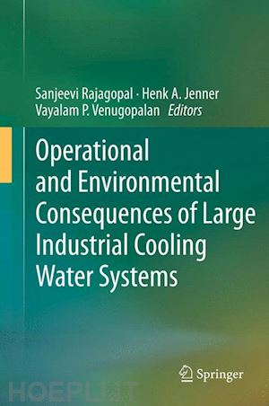 rajagopal sanjeevi (curatore); jenner henk a. (curatore); venugopalan vayalam p. (curatore) - operational and environmental consequences of large industrial cooling water systems