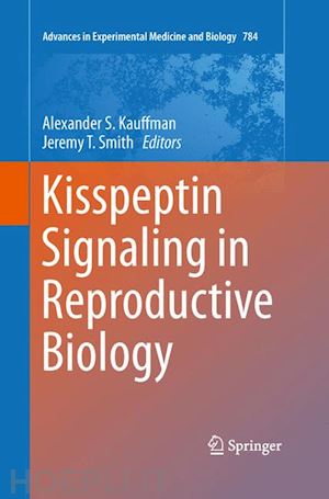 kauffman alexander s. (curatore); smith jeremy t. (curatore) - kisspeptin signaling in reproductive biology