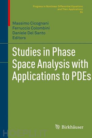 cicognani massimo (curatore); colombini ferruccio (curatore); del santo daniele (curatore) - studies in phase space analysis with applications to pdes