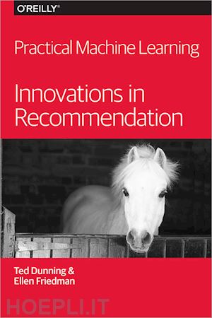 dunning ted; friedman ellen - practical machine learning – innovations in recommendation