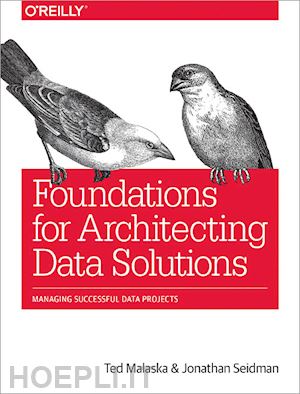 malaska ted; seidman jonathan - foundations for architecting data solutions