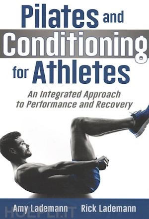 lademann amy; lademann rick - pilates and conditioning for athletes – an integrated approach to performance and recovery