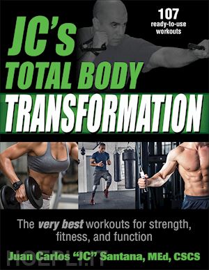 santana juan carlos "jc - jc`s total body transformation – the very best workouts for strength, fitness, and function