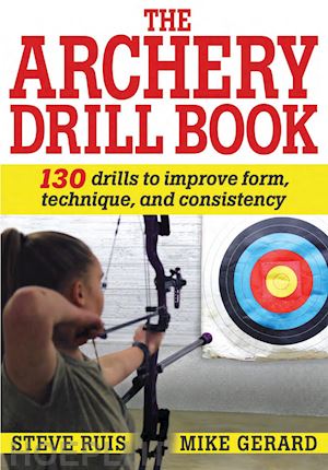 ruis steve; gerard mike - the archery drill book