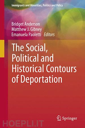 anderson bridget (curatore); gibney matthew j. (curatore); paoletti emanuela (curatore) - the social, political and historical contours of deportation