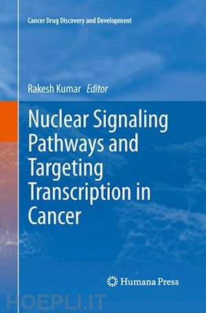 kumar rakesh (curatore) - nuclear signaling pathways and targeting transcription in cancer