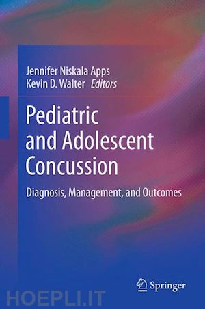 apps jennifer niskala (curatore); walter kevin d. (curatore) - pediatric and adolescent concussion