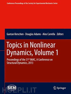 kerschen gaetan (curatore); adams douglas (curatore); carrella alex (curatore) - topics in nonlinear dynamics, volume 1