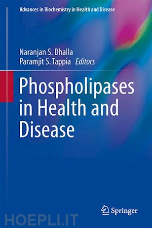 tappia paramjit s. (curatore); dhalla naranjan s. (curatore) - phospholipases in health and disease