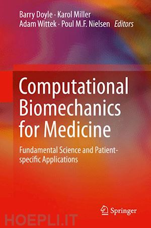 doyle barry (curatore); miller karol (curatore); wittek adam (curatore); nielsen poul m.f. (curatore) - computational biomechanics for medicine