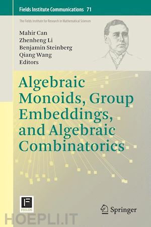 can mahir (curatore); li zhenheng (curatore); steinberg benjamin (curatore); wang qiang (curatore) - algebraic monoids, group embeddings, and algebraic combinatorics