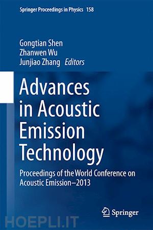 shen gongtian (curatore); wu zhanwen (curatore); zhang junjiao (curatore) - advances in acoustic emission technology