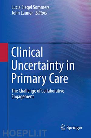 sommers lucia siegel (curatore); launer john (curatore) - clinical uncertainty in primary care