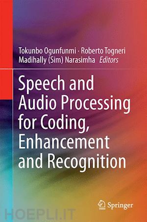 ogunfunmi tokunbo (curatore); togneri roberto (curatore); narasimha madihally (sim) (curatore) - speech and audio processing for coding, enhancement and recognition