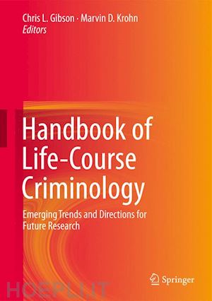 gibson chris l. (curatore); krohn marvin d. (curatore) - handbook of life-course criminology