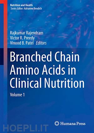 rajendram rajkumar (curatore); preedy victor r. (curatore); patel vinood b. (curatore) - branched chain amino acids in clinical nutrition