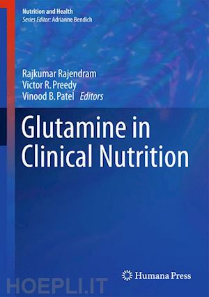 rajendram rajkumar (curatore); preedy victor r. (curatore); patel vinood b. (curatore) - glutamine in clinical nutrition