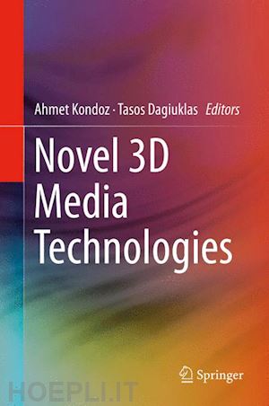 kondoz ahmet (curatore); dagiuklas tasos (curatore) - novel 3d media technologies