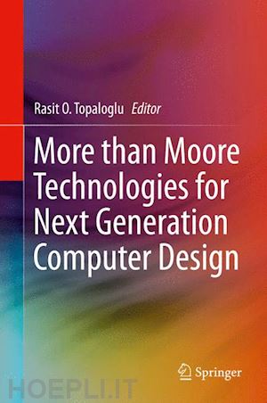 topaloglu rasit o. (curatore) - more than moore technologies for next generation computer design