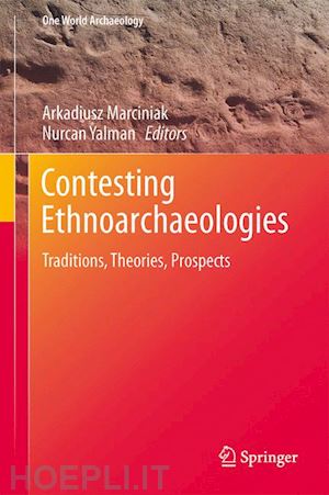 marciniak arkadiusz (curatore); yalman nurcan (curatore) - contesting ethnoarchaeologies