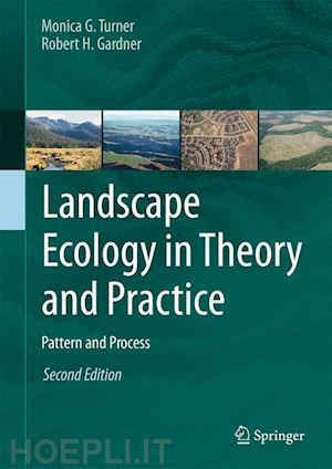 turner monica g.; gardner robert h. - landscape ecology in theory and practice