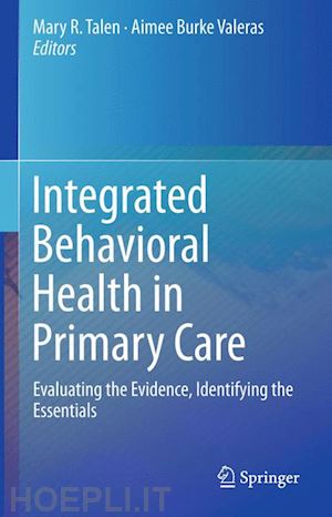 talen mary r. (curatore); burke valeras aimee (curatore) - integrated behavioral health in primary care