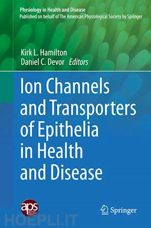 hamilton kirk l. (curatore); devor daniel c (curatore) - ion channels and transporters of epithelia in health and disease